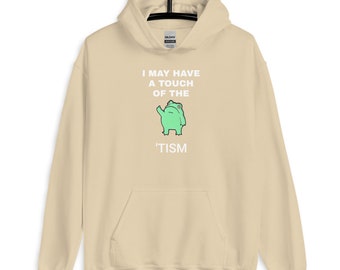 I May Have A Touch Of The Tism Unisex Hoodie