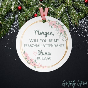 Personalized Will You Be My Personal Attendant Christmas Ornament, Gift for Bridesmaid Proposal, Wedding Party Ask, Maid Matron of Honor