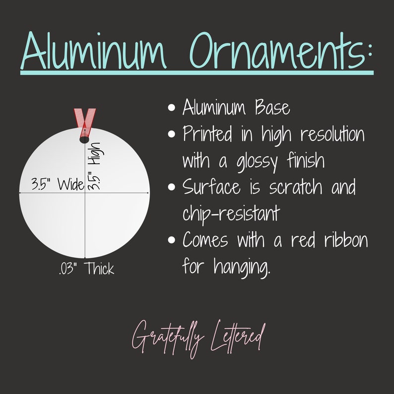 May include: A circular aluminum ornament with a glossy finish, featuring a red ribbon for hanging. Text indicates dimensions of 3.5 inches wide, 3.5 inches high, and 0.03 inches thick. The graphic includes the text Aluminum Ornaments and Gratefully Lettered.