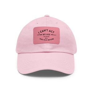 I Can&#39;t Act My Age Hat