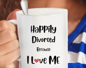 Happily Divorced Coffee Mug, Inspirational Self Love Gift 11oz, 15oz