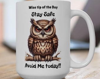 Funny Owl Coffee Mug, Sarcastic Gift, Stay Safe 11oz, 15oz