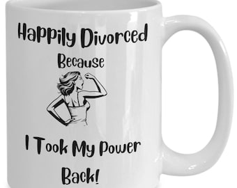 Happily Divorced Coffee Mug – I Took My Power Back, Divorce Gift Support (11oz & 15oz)
