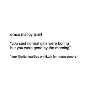draco malfoy - you said normal girls were boring - harry potter tshirt