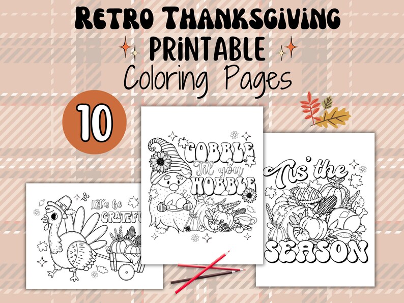 May include: A set of 10 printable coloring pages with a retro Thanksgiving theme. The pages feature illustrations of a turkey, a gnome, and a cornucopia with the text "Let's be grateful", "Gobble til you wobble", and "Tis the season".