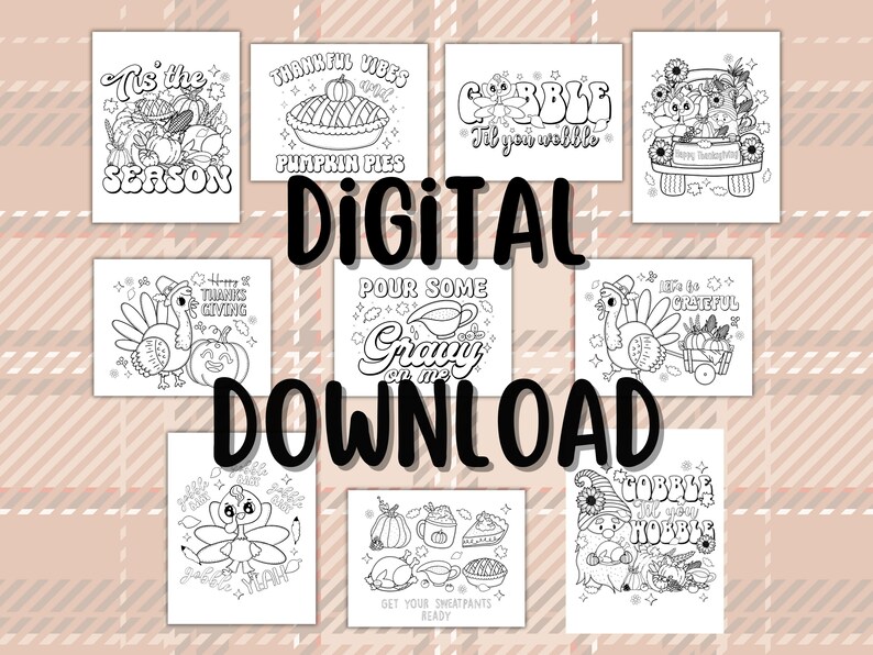 May include: A set of ten black and white printable Thanksgiving coloring pages featuring turkeys, pumpkins, pies, and other Thanksgiving-themed imagery. The pages include phrases like "Tis the season", "Pour some gravy on me", and "Gobble til you wobble".