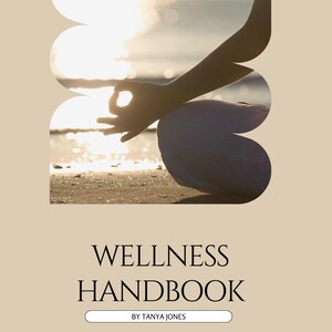 May include: A beige book cover titled WELLNESS HANDBOOK BY TANYA JONES. Below the title, the text reads: Wellness handbook for building an intentional daily routine of meditation and mindfulness. The top features a cutout showing a silhouette of a person meditating on a beach at sunset.
