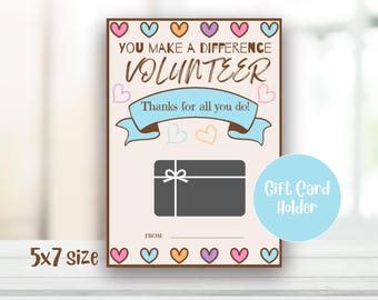 May include: A printable 5x7 inch gift card holder with a pink, blue, and orange heart design. The text reads "You make a difference Volunteer Thanks for all you do!" and includes a space for a gift card and a "From:" line.