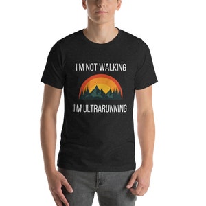 I&#39;m Not Walking, I&#39;m Ultrarunning Shirt