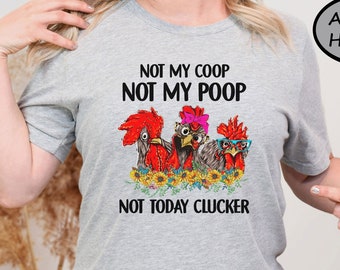 Not My Coop Not My Poop Not Today Clucker Shirt, Funny  Farm Animal T-Shirt, Animal Lover Sweater, Cute Chicken  Hoodie, Farm Lover Shirt