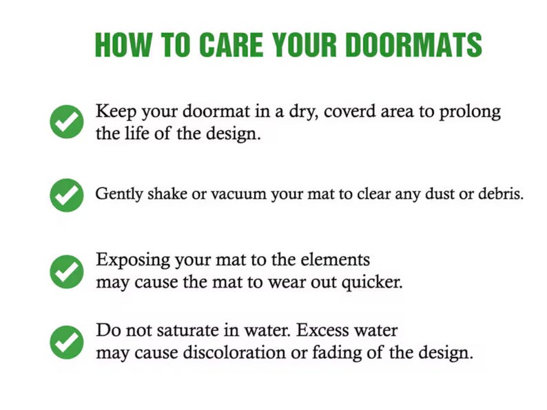 May include: Image with green text on a white background that reads "HOW TO CARE YOUR DOORMATS." Instructions include keeping the mat in a dry area, shaking or vacuuming, avoiding exposure to the elements, and not saturating it with water.