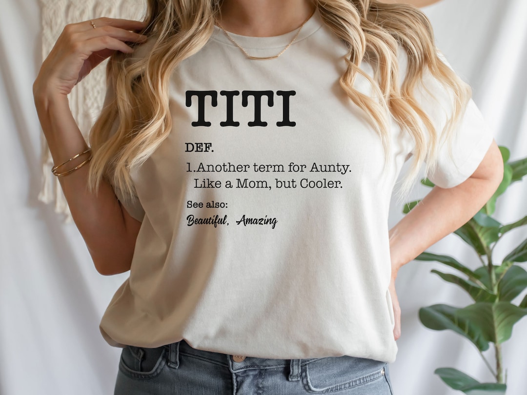 Titi Definition Shirt, Mothers Day T-shirt, Another Term for Aunty Like ...