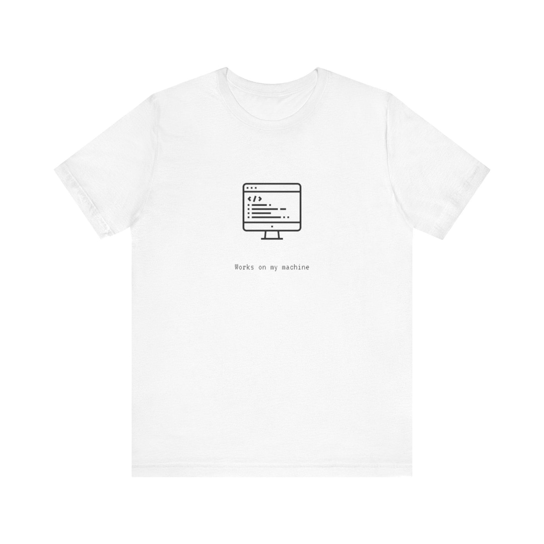 Works on My Machine Shirt, Funny Programmer Tee, Developer Gift, Coding ...