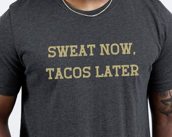 Sweat Now Tacos Later Shirt, Funny Workout Gym T-Shirt
