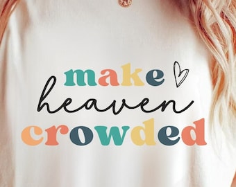 Make Heaven Crowded Sweatshirt, Christian Sweatshirt, Religious Crewneck Sweatshirt, Faith Pullover, Bible Shirt, Heaven Sweatshirt
