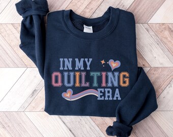In My Quilting Era Sweatshirt, Quilter Gift Tee