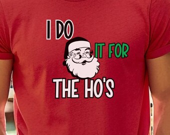Rude Christmas Shirt, Santa Face Shirt, I Do It For The Hos, Santa Christmas Funny Shirt Xmas, Rude Christmas Tee, Offensive Xmas Gifts