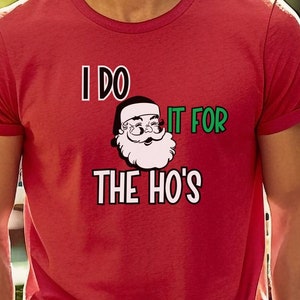 Rude Christmas Shirt, Santa Face Shirt, I Do It For The Hos, Santa Christmas Funny Shirt Xmas, Rude Christmas Tee, Offensive Xmas Gifts