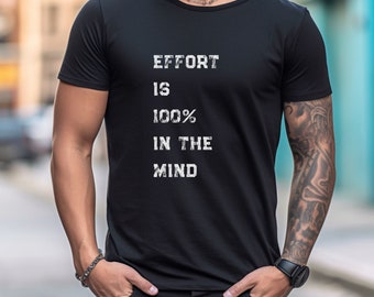 May include: A black t-shirt with white text that reads "Effort is 100% in the mind".
