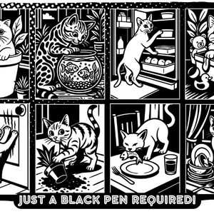May include: Black and white illustration featuring eight panels of cats in various domestic settings. One cat is in a flower pot, another by a fishbowl, and others interacting with a refrigerator, toys, and a sink. Text at the bottom reads "JUST A BLACK PEN REQUIRED!"
