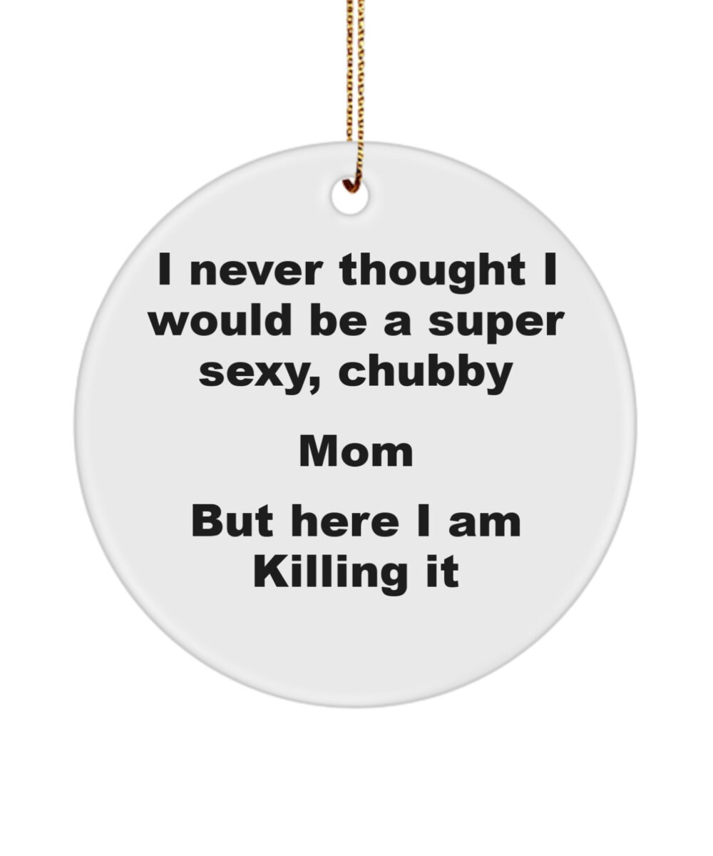 Super Sexy Mom Ornament Funny Gift Ideas for Men for Women College