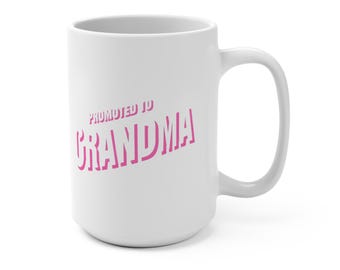 Grandma Mug 15oz - Promoted to Grandma Coffee Cup, New Grandma Gift, Grandma Announcement Mug, Pregnancy Reveal Mug, Grandma Gift for