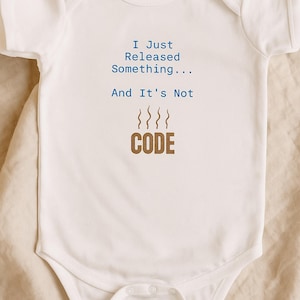 I Just Released Something and It's Not Code Baby Bodysuit Programmer Dad Gift, Software Engineer Baby Shower Outfit, Geeky Newborn Clothing