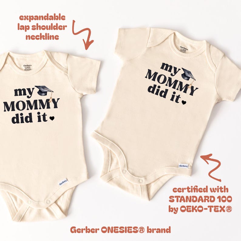May include: Two cream-colored baby onesies with short sleeves. The onesies have black text that reads "my MOMMY did it." with a black graduation cap graphic. The larger onesie has a tag that reads "certified with STANDARD 100 by OEKO-TEX&reg;".