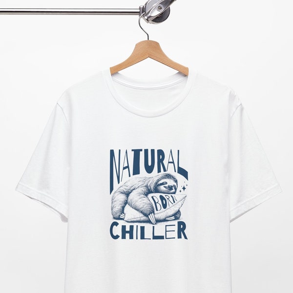 Funny Sloth Shirt, Natural Born Chiller, Gift For Sloth Lover, Sloth Lover Shirt, Adorable Animals Shirt, Cute Sloth Shirt, Animal Chill Tee