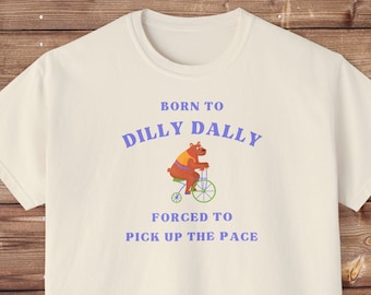 Born To Dilly Dally Women tshirt, Y2k Funny tshirt, aesthetic t shirt, funny meme t shirt