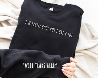 Ik ben behoorlijk cool, maar ik huil veel Sweatshirt-veeg tranen hier trui-geestelijke gezondheid tshirt-Emo trui-geestelijke gezondheid trui, emotionele ondersteuning