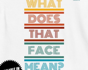 Autism T-Shirt "What Does that Face Mean? | Neurodiversity Shirt