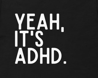 ADHD "Yeah, It's ADHD." Neurodiversity T-Shirt