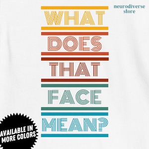 Autism T-Shirt "What Does that Face Mean? | Neurodiversity Shirt