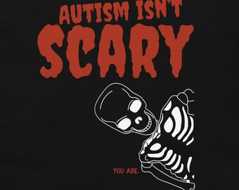 Neurodiverse Halloween Autism Skeleton Shirt |  "Autism isn't Scary, You Are"