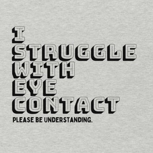 I Struggle with Eye Contact, Please be Understanding T-Shirt | Neurodiverse Accommodations Shirt