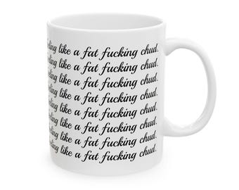 Feeling like a fat fucking chud mug, funny mug, TikTok meme, fun gift