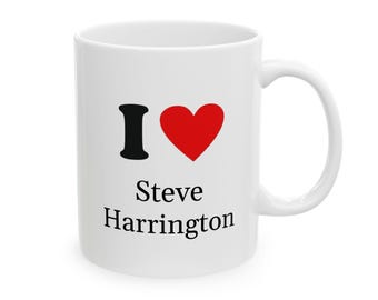 I Love Steve Harrington mug, best gift, Gen Z gift, tv show Stranger Things mug