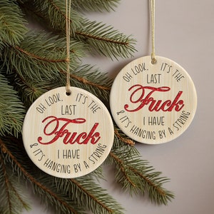 Oh Look, It&#39;s The Last Fck I Have And It&#39;s Hanging By A String Ceramic Ornament, Funny Gift For Friend, Chrismas Decoration