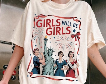 Girls Will be Girls Shirt T-Shirt,  4th of July Strong American Women Shirt, Patriotic Feminist 4th of July Shirt, Independence Day Tee