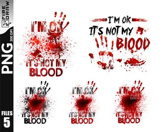 I am ok It's not my blood Clipart PNG, Horror Clipart sublimation, png for T Shirt Design, It's not my blood Horror Clipart sublimation PNG
