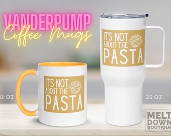 It's Not About the Pasta Mug | Vanderpump Rules Mug | Vanderpump Rules | Bravo Mug | Coffee Mug | gift for her | Reality TV mug | Travel Mug