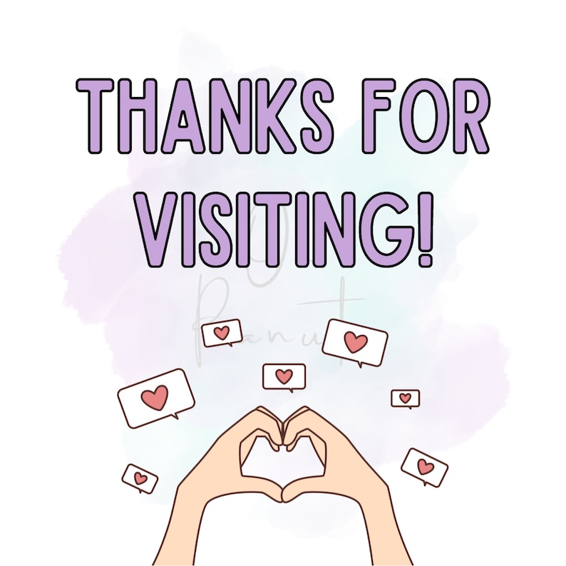 May include: A digital illustration with the text "THANKS FOR VISITING!" in purple. Below, hands form a heart shape, surrounded by speech bubbles with heart icons. The background features a soft watercolor wash.