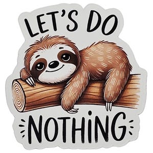 Let&#39;s Do Nothing Sloth UV Resistant and Waterproof Sticker, 2.6*2.7&quot;, Cute Animal Sticker, Funny Sticker, Funny Animal Sticker, Animal, Cute