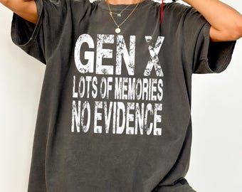 Comfort Colors® Gen X Shirt Funny Retro Tee,Lots of Memories No Evidence T-Shirt,Sarcastic Gen-X Top, Nostalgic Gift for Men and Women
