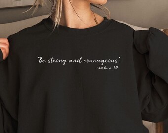 Be Strong and Courageous Sweatshirt, Joshua 1:9 Bible Verse Crewneck, Christian Gifts, Religious Hoodie, Scripture Faith Apparel