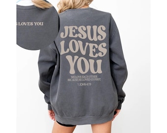 Comfort Colors® Jesus Loves You Sweatshirt, Christian T-shirt, Jesus Sweater, Trendy Shirt, Bible Verse Shirt, Christian Merch