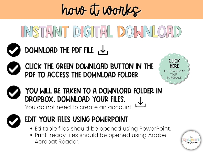 Puede incluir: Una lista de verificaci&oacute;n con cuatro marcas de verificaci&oacute;n verdes e instrucciones sobre c&oacute;mo descargar y editar archivos digitales. El texto dice "INSTANT DIGITAL DOWNLOAD" y "DOWNLOAD THE PDF FILE". El texto tambi&eacute;n dice "CLICK THE GREEN DOWNLOAD BUTTON IN THE PDF TO ACCESS THE DOWNLOAD FOLDER". El texto tambi&eacute;n dice "YOU WILL BE TAKEN TO A DOWNLOAD FOLDER IN DROPBOX. DOWNLOAD YOUR FILES. You do not need to create an account.". El texto tambi&eacute;n dice "EDIT YOUR FILES USING POWERPOINT" y "Editable files should be opened using PowerPoint. Print-ready files should be opened using Adobe Acrobat Reader."