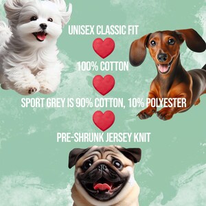 May include: A graphic with three dogs, a white Maltese, a brown dachshund, and a pug, with hearts and text that reads "Unisex Classic Fit", "100% Cotton", "Sport Grey is 90% Cotton, 10% Polyester", and "Pre-Shrunk Jersey Knit".