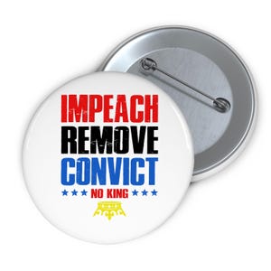 Impeach Remove Convict Pinback Button, Political Flair Button, Anti Trump, Resist, Trump Protest, Activist Pin, Political Button
